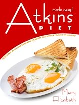 Atkins Diet Made Easy: Delicious Low Carb Breakfast Recipes The Whole Family Will Love!-From Free Kindle Books Library