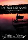 Let Your Life Speak: Listening for the Voice of Vocation