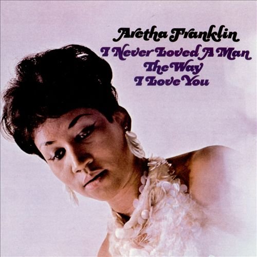 Album Art for I Never Loved a Man the Way I Love You by Aretha Franklin