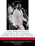Those Who Establish Greatness: The Founding Fathers of Music and History