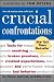 Crucial Confrontations: Tools for talking about broken promises, violated expectations, and bad behavior