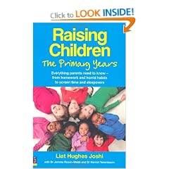 Raising Children: the Primary Years: Everything Parents Need to Know - from Homework and Horrid Habits to Screentime and Sleepovers