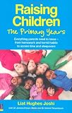 Raising Children: the Primary Years: Everything Parents Need to Know - from Homework and Horrid Habits to Screentime and Sleepovers