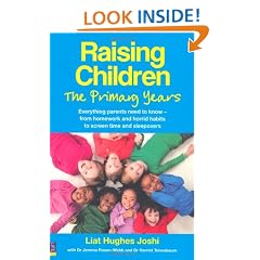 Raising Children: the Primary Years: Everything Parents Need to Know - from Homework and Horrid Habits to Screentime and Sleepovers