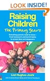 Raising Children: the Primary Years: Everything Parents Need to Know - from Homework and Horrid Habits to Screentime and Sleepovers