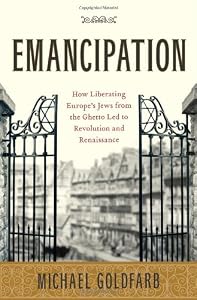 Image of Emancipation: How Liberating Europe's Jews from the Ghetto Led to Revolution and Renaissance