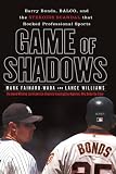 Game of Shadows: Barry Bonds, BALCO, and the Steroids Scandal that Rocked Professional Sports