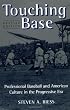 Touching Base: Professional Baseball and American Culture in the Progressive Era
