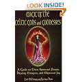 Magic of the Celtic Gods and Goddesses: A Guide to Their Spiritual Power, Healing Energies and Mystical Joy