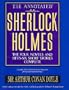 The Annotated Sherlock Holmes: The Four Novels and Fifty-Six Short Stories Complete