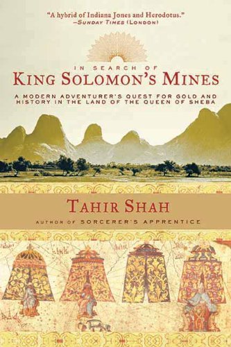 In Search of King Solomon's Mines: A Modern Adventurer's Quest for Gold and History in the Land of the Queen of Sheba