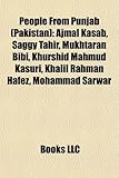 People from Punjab (Pakistan): Ajmal Kasab, Saggy Tahir, Mukhtaran Bibi, Khurshid Mahmud Kasuri, Khalil Rahman Hafez, Mohammad Sarwar-
