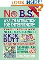 No B.S. Wealth Attraction for Entrepreneurs: The Ultimate, No Holds Barred, Kick Butt, Take No Prisoners Guide to Really Getting Rich