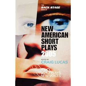 The Back Stage Book of New American Short Plays 2005: 20 Plays, 20 New Voices Craig Lucas