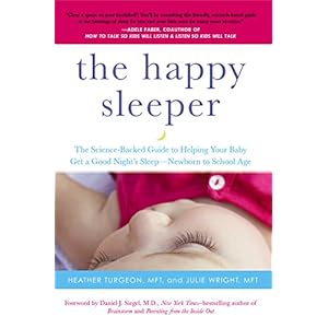 The Happy Sleeper: The Science-Backed Guide to Helping Your Baby Get a Good Night's Sleep-Newborn t o School Age