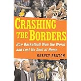 Crashing the Borders: How Basketball Won the World and Lost Its Soul at Home
