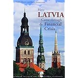 how latvia came through the financial crisis peterson institute for international economics special report