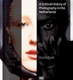 Dutch Eyes: A Critical History of Photography in the Netherlands
