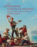 The Dusseldorf School of Painting: And Its International Influence 1819-1918
