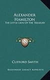 Alexander Hamilton: The Little Lion of the Treasury