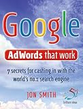 Google Adwords That Work: 7 Secrets to Cashing in with the No.1 Search Engine (52 Brilliant Ideas)