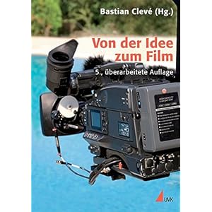 Von der Idee zum Film: Produktionsmanagement für Film und Fernsehen (Praxis Film)