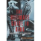 the ultimate guide to kink bdsm role play and the erotic edge