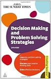 related product Decision Making and Problem Solving Strategies: Learn Key Problem Solving Strategies; Sharpen Your Creative Thinking Skills; Make Effective Decisions (Sunday Times Creating Success)