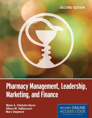 Pharmacy Management, Leadership, Marketing, And Finance by Chisholm-Burns, Marie A., Vaillancourt, Allison M., Shepherd [Jones & Bartlett Learning,2012] [Paperback] 2ND EDITION