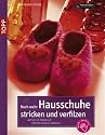 Noch mehr Hausschuhe stricken & verfilzen: Aktuelle Modelle für die ganze Familie