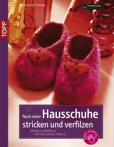 Noch mehr Hausschuhe stricken & verfilzen: Aktuelle Modelle f&uuml;r die ganze Familie