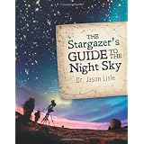 Stargazer's Guide to the Night Sky, The ~ Dr. Jason Lisle