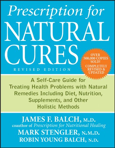 Prescription for Natural Cures: A Self-Care Guide for Treating Health Problems with Natural Remedies Including Diet, Nutrition, Supplements, and Other Holistic Methods