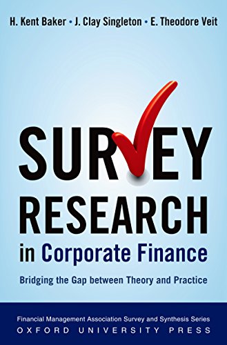 Survey Research in Corporate Finance: Bridging the Gap between Theory and Practice (Financial Management Association Survey and Synthesis)