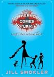 Motherhood Comes Naturally (and Other...