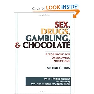 Click here to buy Sex, Drugs, Gambling and Chocolate: A Workbook for Overcoming Addictions by A. Thomas Horvath.