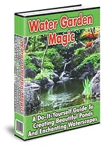 Click to Download Free Kindle Book -> Water Garden Magic: A Do-It-Yourself Guide To Creating Beautiful Ponds And Enchanting Waterscapes