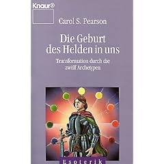 Die Geburt des Helden in uns. Transformation durch die zw�lf Archetypen