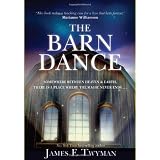 The Barn Dance: Somewhere between Heaven and Earth, there is a place where the magic never ends . . .by James F. Twyman