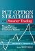 Put Option Strategies for Smarter Trading: How to Protect and Build Capital in Turbulent Markets