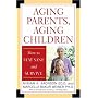 Aging Parents, Aging Children: How to Stay Sane and Survive
