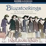 Bluestockings: The Remarkable Story of the First Women to Fight for an Education | Jane Robinson