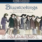 Bluestockings: The Remarkable Story of the First Women to Fight for an Education | [Jane Robinson]