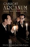 Gaslight Arcanum: Uncanny Tales of Sherlock Holmes