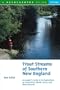 Trout Streams of Southern New England: An Angler's Guide to the Watersheds of Massachusetts, Connecticut, and Rhode Island (Trout Streams)