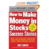 How to Make Money in Stocks Success Stories: New and Advanced Investors Share Their Winning Secrets