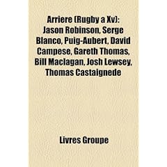 Arrire (Rugby XV): Jason Robinson, Serge Blanco, Puig-Aubert, David Campese, Gareth Thomas, Bill Maclagan, Josh Lewsey, Thomas Castaignde