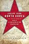 Escape from North Korea: The Untold Story of Asia's Underground Railroad Escape from North Korea: The Untold Story of Asia's Underground Railroad