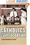 Catholics and Contraception: An American History (Cushwa Center Studies of Catholicism in Twentieth-Century America)