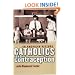 Catholics and Contraception: An American History (Cushwa Center Studies of Catholicism in Twentieth-Century America)